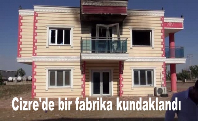 Cizre'de bir fabrika kundaklandı