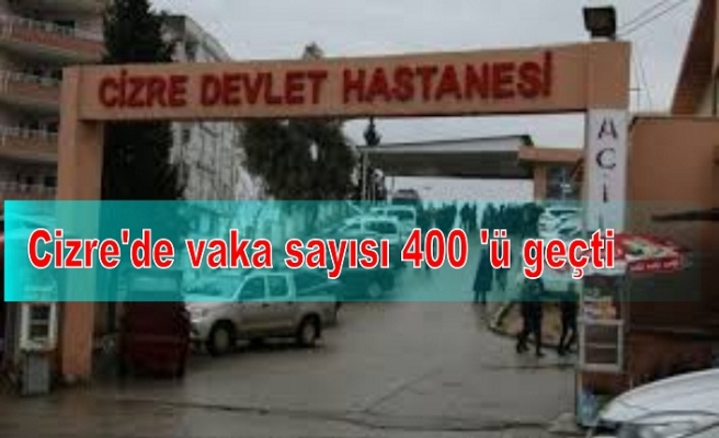 Cizre'de vaka sayısı 400 'ü geçti