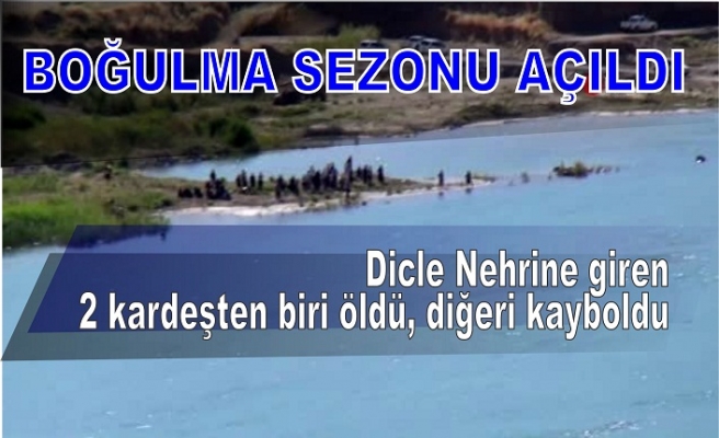 Dicle Nehrine giren 2 kardeşten biri öldü, diğeri kayboldu