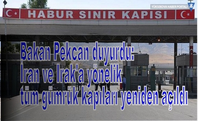 Habur ve Gürbulak açıldı
