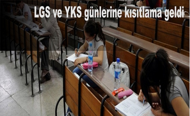 LGS ve YKS günlerine kısıtlama geldi