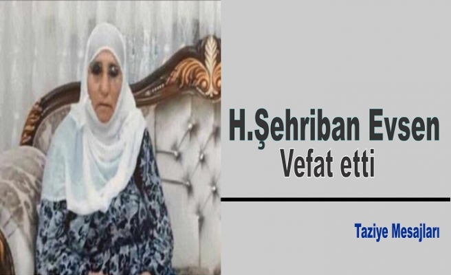 H.Şehriban Evsen vefat etti