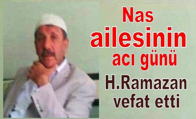 H.Ramazan Nas vefat etti.