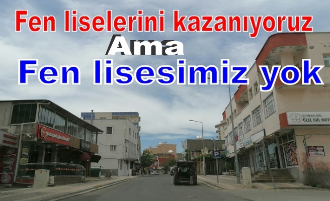 Fen liselerini kazanıyoruz ama  Fen lisemiz yok