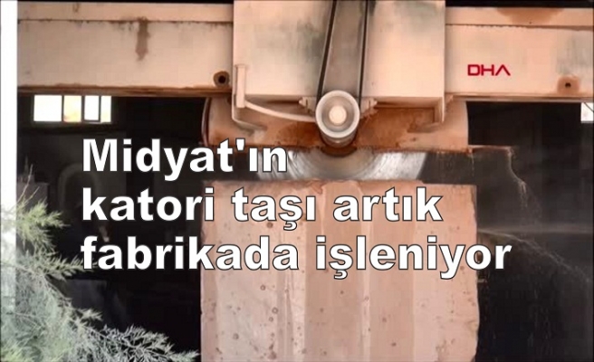 Midyat'ın katori taşı artık fabrikada işleniyor