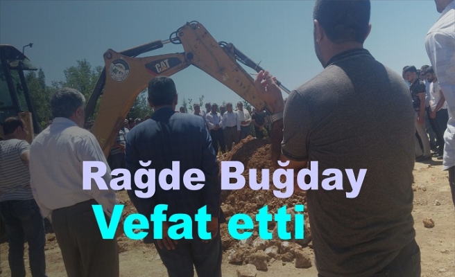 Rağde Buğday vefat etti.