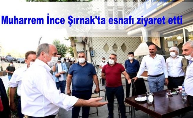 Muharrem İnce Şırnak'ta esnafı ziyaret etti