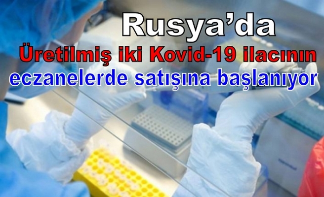 Rusya’da üretilmiş iki Kovid-19 ilacının eczanelerde satışına başlanıyor