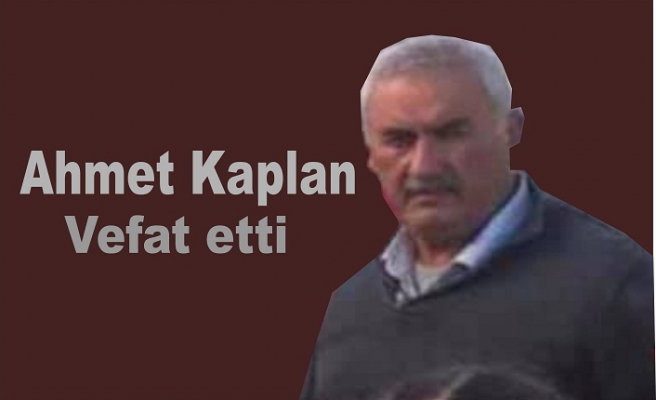Ahmet Kaplan vefat etti
