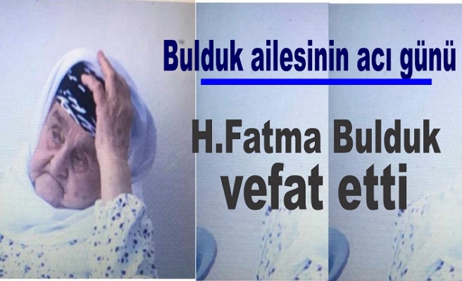 H.Fatma Bulduk vefat etti