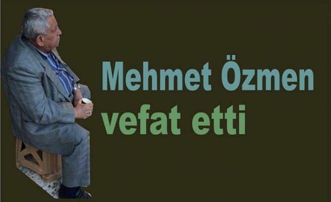 Mehmet Özmen vefat etti