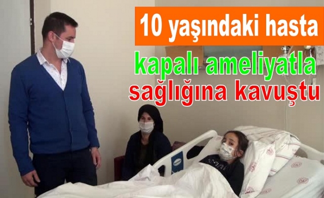 10 yaşındaki hasta kapalı ameliyatla sağlığına kavuştu