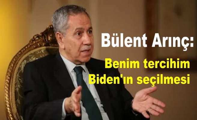 Bülent Arınç: Benim tercihim Biden'ın seçilmesi