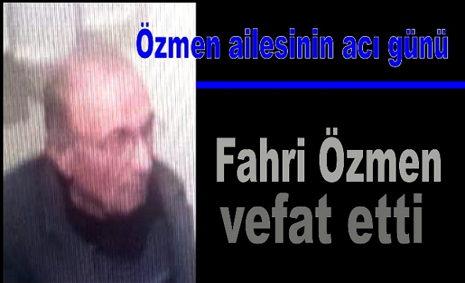 Fahri Özmen vefat etti