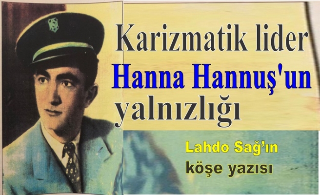 Karizmatik lider Hanna Hannuş’un yalnızlığı