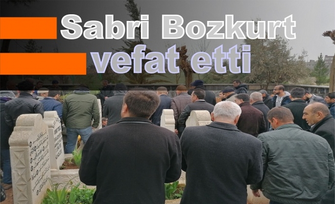 Sabri Bozkurt vefat etti