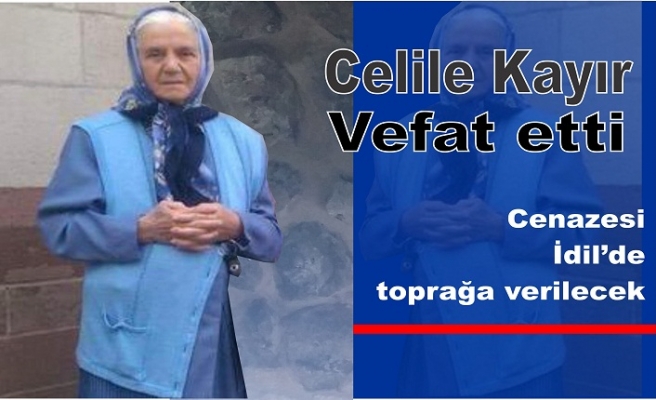 Celile Kayır vefat etti