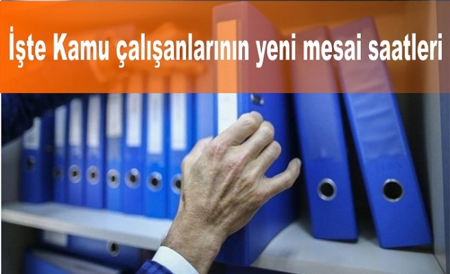 İşte Kamu çalışanlarının yeni mesai saatleri