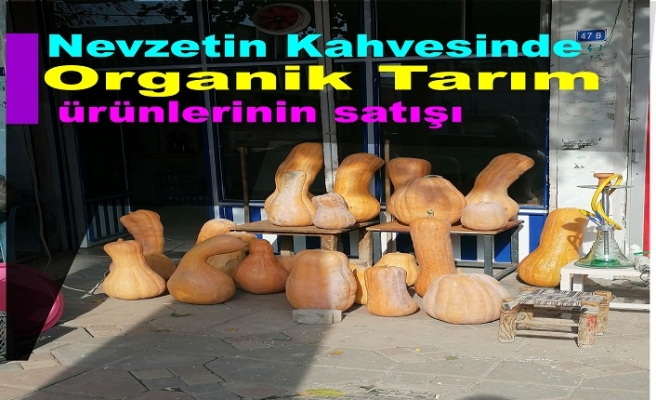 Nevzetin Kahvesinde Organik Tarım ürünlerinin satışı