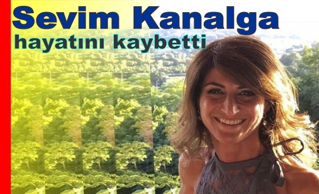 Sevim Kanalga Hayatını kaybetti