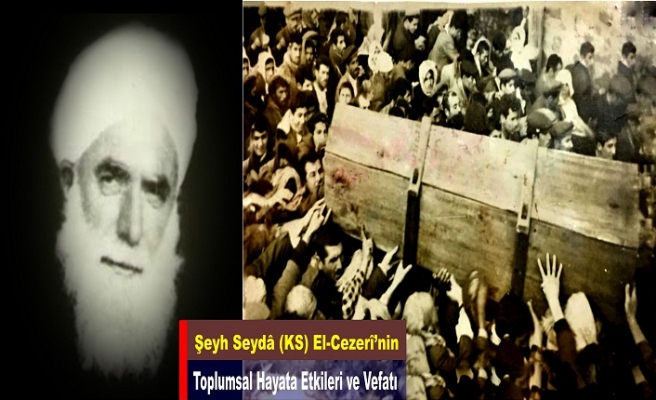 Şeyh Seydâ (KS) El-Cezerî’nin Toplumsal Hayata Etkileri ve Vefatı