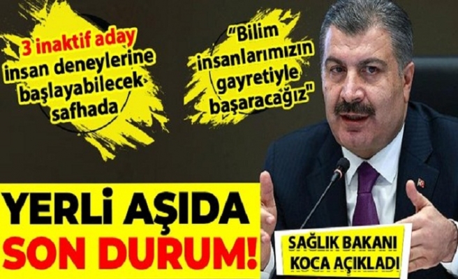 "3 inaktif aşı adayımız insan deneylerine başlayabilecek safhada"