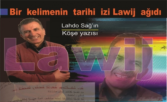 Bir kelimenin tarihi  izi..Lawij ağıdı