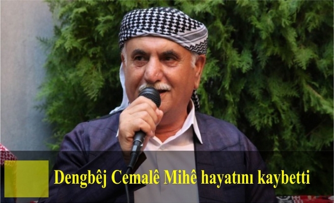 Dengbêj Cemalê Mihê hayatını kaybetti