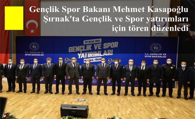 Gençlik Spor Bakanı Mehmet Kasapoğlu Şırnak'ta Gençlik ve Spor yatırımları için tören düzenledi