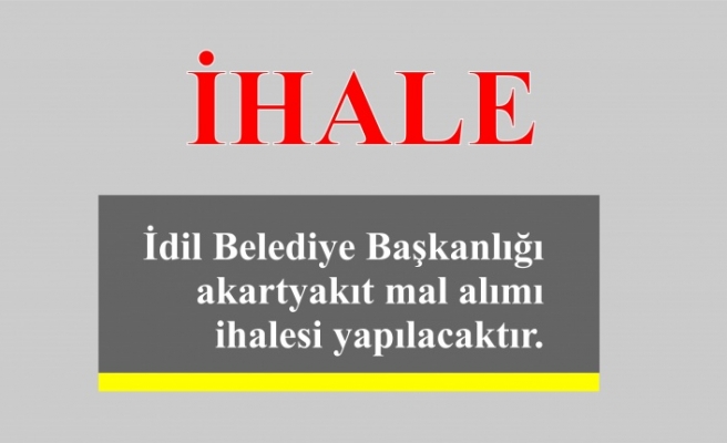 İdil Belediye Başkanlığı akart yakıt mal alımı ihalesi yapılacaktır.