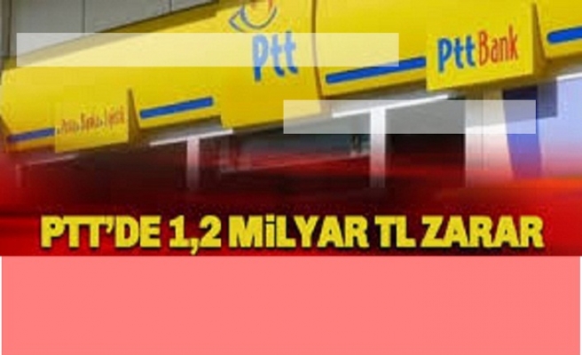 PTT’den 1,2 milyarlık zarar rekoru!