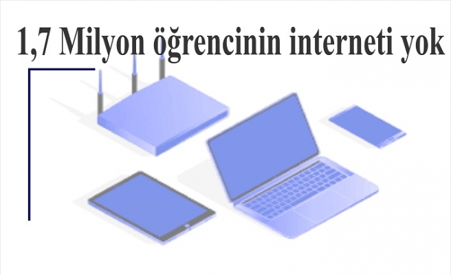 1,7 Milyon öğrencinin interneti yok