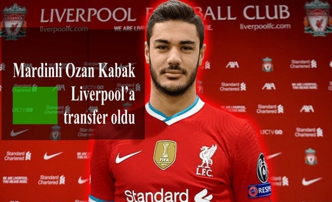 Mardinli Ozan Kabak, Liverpool’a transfer oldu