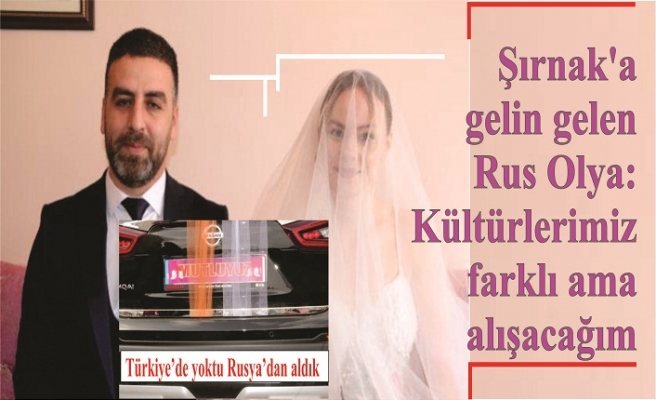 Şırnak'a gelin gelen Rus Olya: Kültürlerimiz farklı ama alışacağım