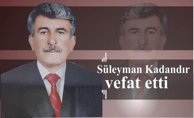 Süleyman Kadandır vefat etti