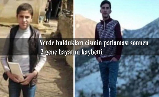 Yerde buldukları cismin patlaması sonucu 2 genç hayatını kaybetti