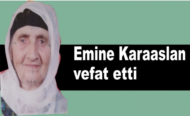 Emine Karaaslan vefat etti