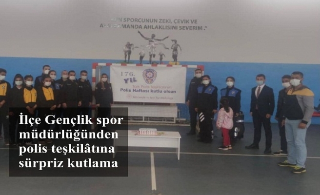 İlçe Gençlik spor müdürlüğünden polis teşkilatına sürpriz kutlama