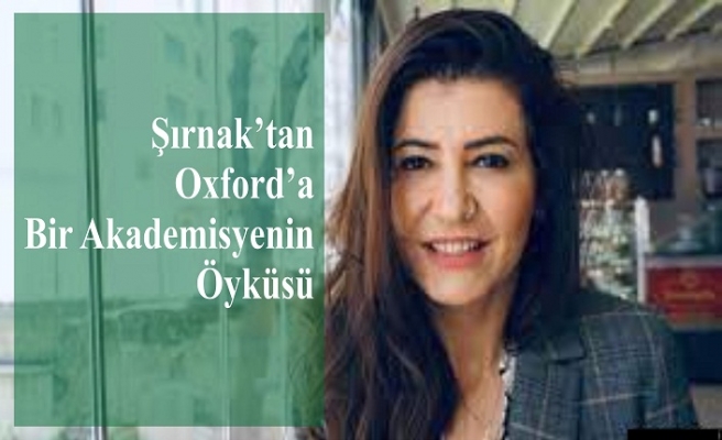 Şırnak’tan Oxford’a Bir Akademisyenin Öyküsü