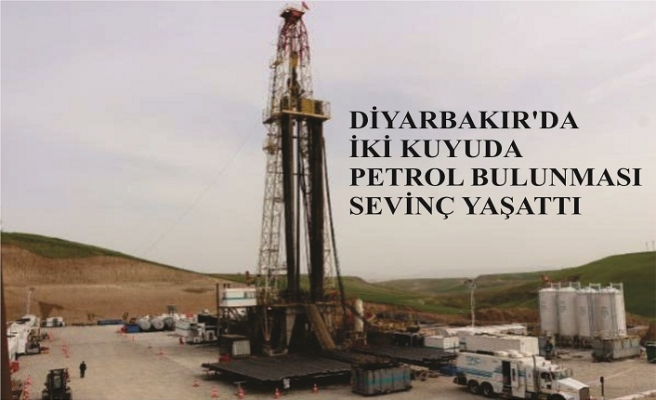 DİYARBAKIR'DA İKİ KUYUDA PETROL BULUNMASI SEVİNÇ YAŞATTI