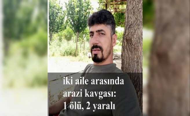 İki aile arasında arazi kavgası: 1 ölü, 2 yaralı