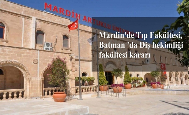 Mardin'de Tıp Fakültesi, Batman 'da Diş hekimliği fakültesi açıldı