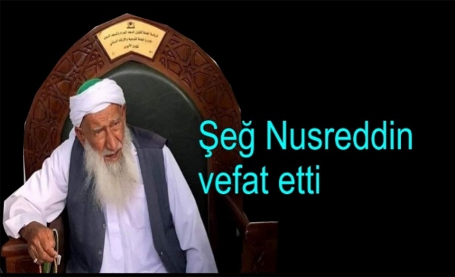 Şeğ Nusreddin vefat etti