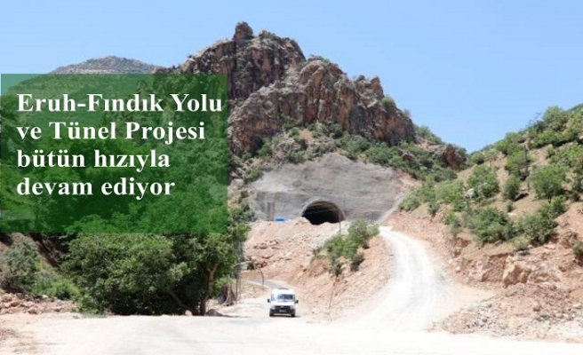 Eruh-Fındık Yolu ve Tünel Projesi bütün hızıyla devam ediyor