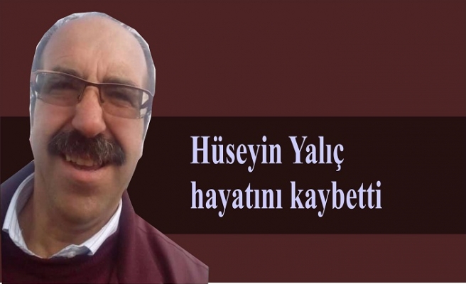 Huseyin Yalıç hayatını kaybetti