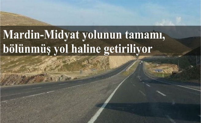 Mardin-Midyat yolunun tamamı, bölünmüş yol haline getiriliyor