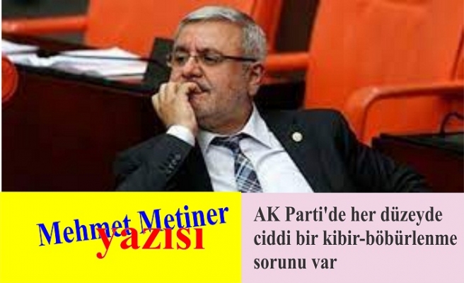 “AK Parti'de her düzeyde ciddi bir kibir-böbürlenme sorunu var