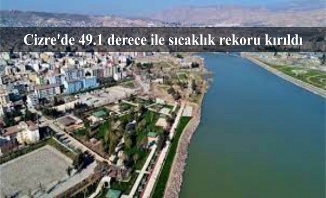 Cizre'de 49.1 derece ile sıcaklık rekoru kırıldı