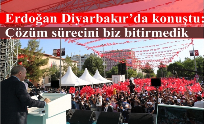 Erdoğan Diyarbakır’da konuştu: Çözüm sürecini biz bitirmedik