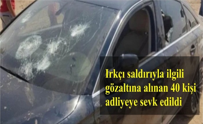 Irkçı saldırıyla ilgili gözaltına alınan 40 kişi adliyeye sevk edildi